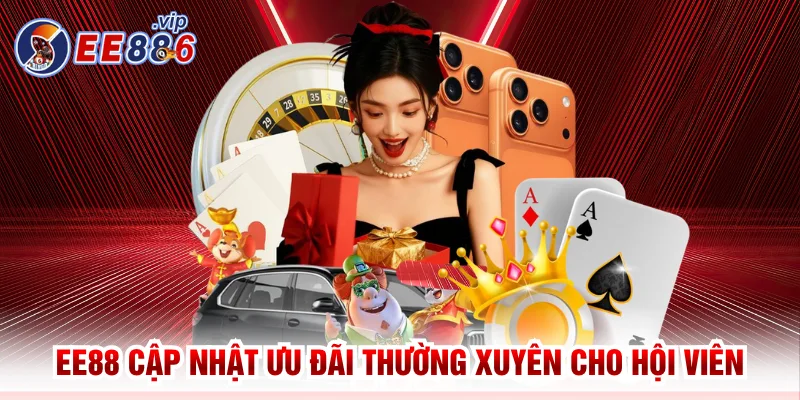 EE88 cập nhật ưu đãi thường xuyên cho hội viên